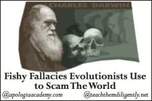 Fishy Fallacies Evolutionists Use To Scam The World