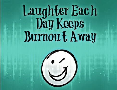 Laughter each day keeps burnout away