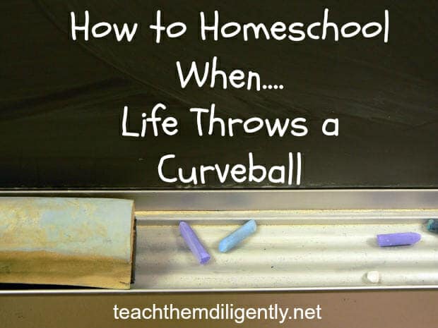 how to homeshool when life throws you a curve ball