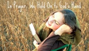 In Prayer, We Hold On to God's Hand