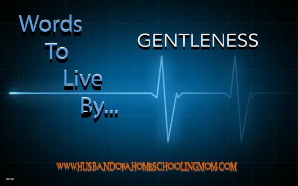 Words to Live By...Gentleness